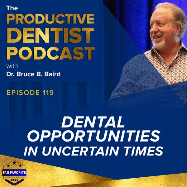 Episode 119 - Dental Opportunities in Uncertain Times