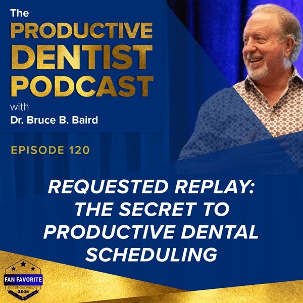 Episode 120 - Requested Replay: The Secret to Productive Dental Scheduling