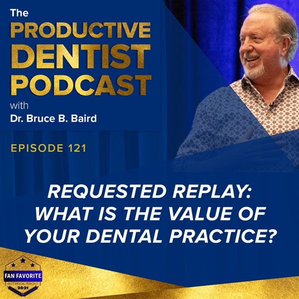 Episode 121 - Requested Replay: What is the Value of Your Dental Practice?