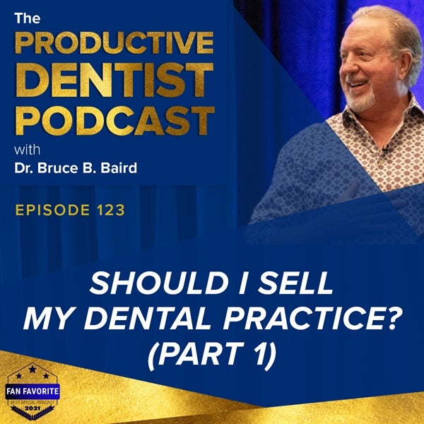 Episode 123 - Should I Sell My Dental Practice? (Part 1)