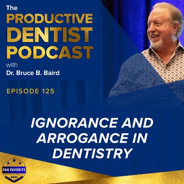 Episode 125 - Ignorance and Arrogance in Dentistry