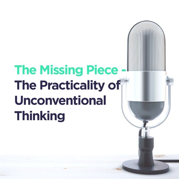The Missing Piece - The Practicality of Unconventional Thinking