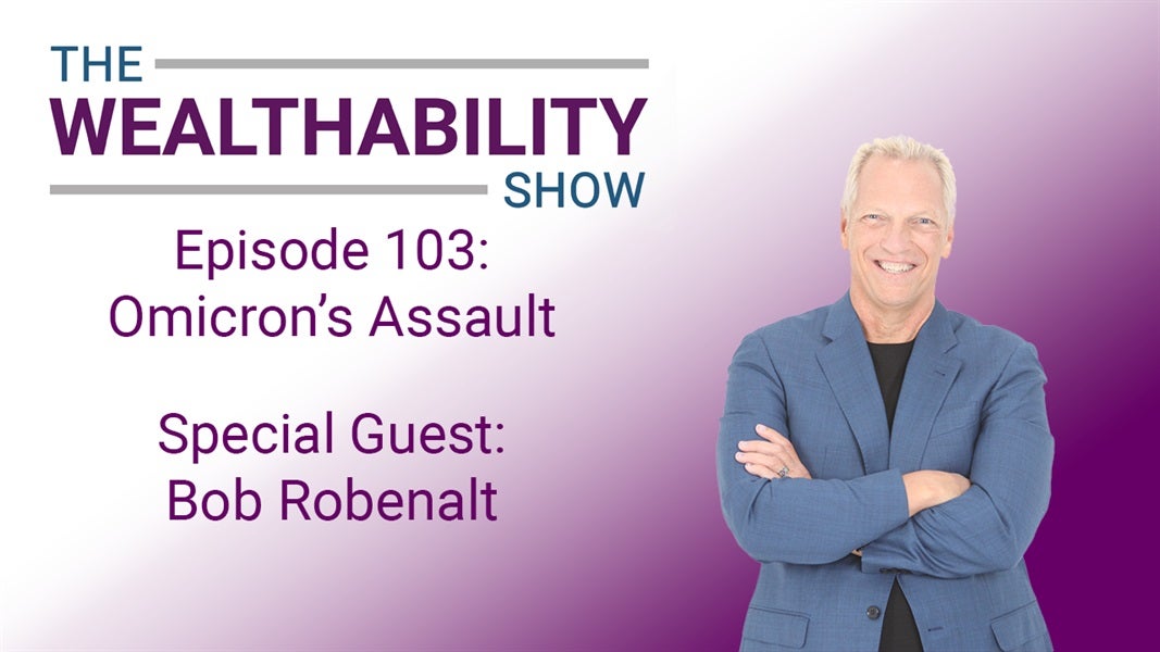 The WealthAbility Show#103 - Omicron's Assault w/ Bob Robenalt