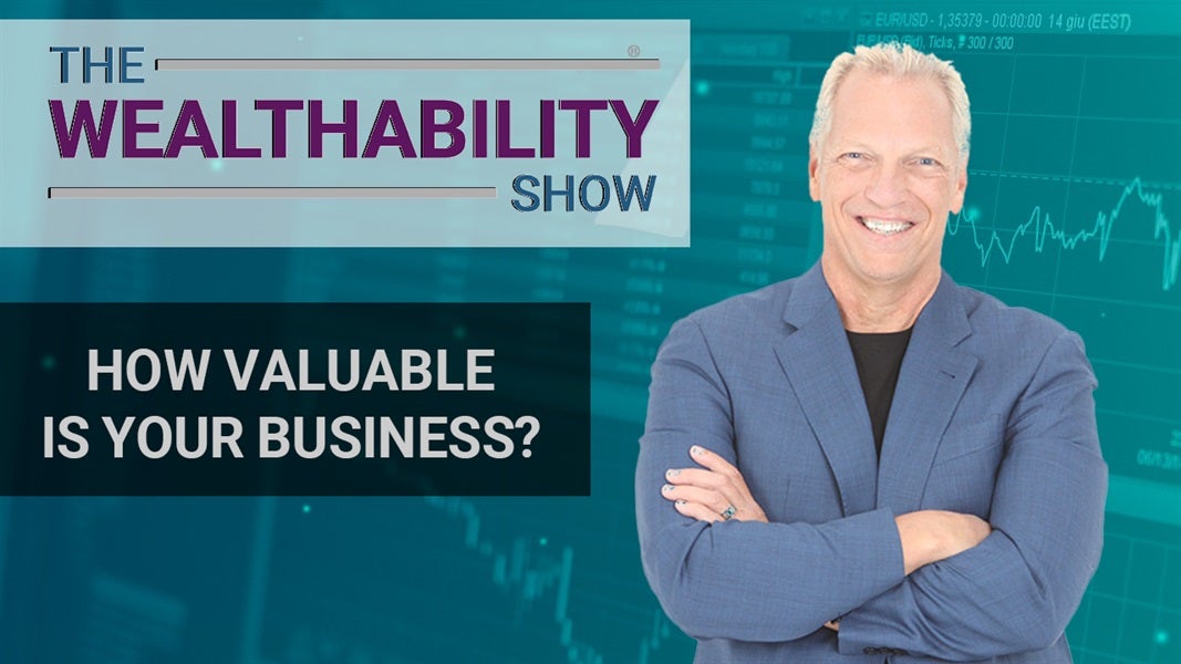 The WealthAbility Show #109 - Understanding Business Value w/ Chris Volk