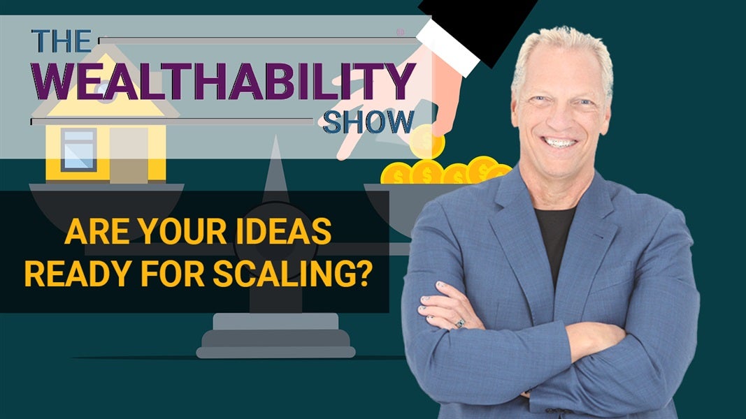 The WealthAbility Show #111 - The Secrets of Scaling