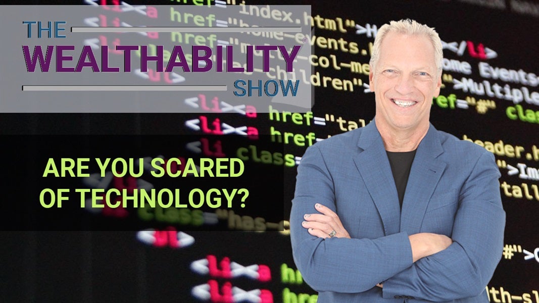 The WealthAbility Show #117 - Have You Embraced Technology Yet? w/ Steve Prentice