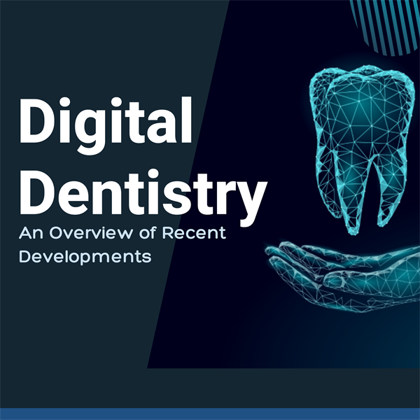 Digital Dentistry: An Overview of Recent Developments