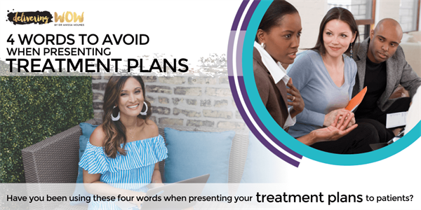 4 Words to Avoid When Presenting Treatment Plans